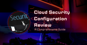 Read more about the article Cloud Security Configuration Review: A Comprehensive Guide
<span class="bsf-rt-reading-time"><span class="bsf-rt-display-label" prefix=""></span> <span class="bsf-rt-display-time" reading_time="10"></span> <span class="bsf-rt-display-postfix" postfix="min read"></span></span><!-- .bsf-rt-reading-time -->
